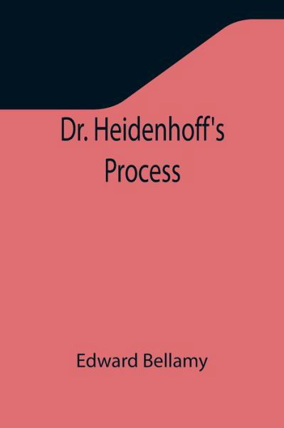 Dr. Heidenhoff's Process - Edward Bellamy - Böcker - Alpha Edition - 9789355346117 - 22 november 2021