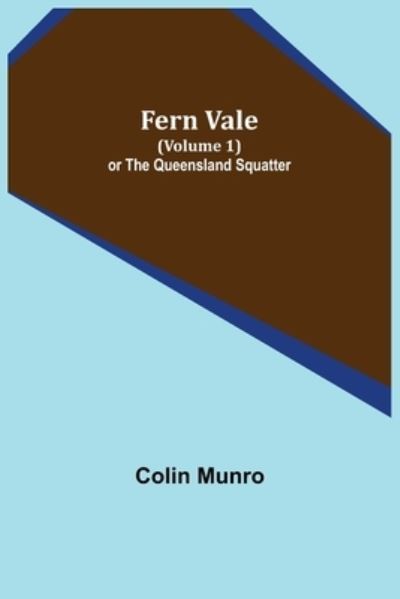 Cover for Colin Munro · Fern Vale (Volume 1) or the Queensland Squatter (Paperback Book) (2022)