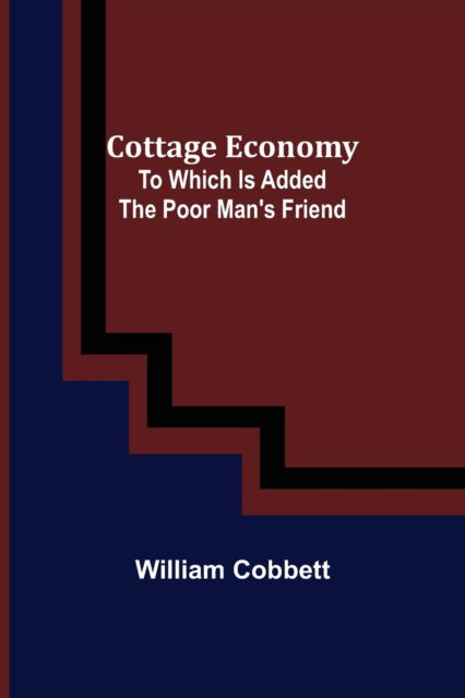 Cover for William Cobbett · Cottage Economy; To Which Is Added The Poor Man's Friend (Paperback Book) (2021)