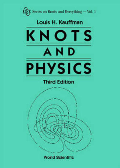 Cover for Kauffman, Louis H (Univ Of Illinois At Chicago, Usa) · Knots And Physics (Third Edition) - Series on Knots &amp; Everything (Hardcover Book) [3 Revised edition] (2001)