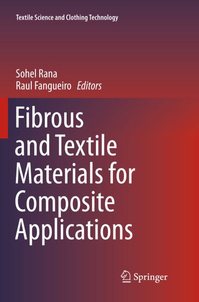 Fibrous and Textile Materials for Composite Applications - Textile Science and Clothing Technology -  - Books - Springer Verlag, Singapore - 9789811091117 - March 31, 2018