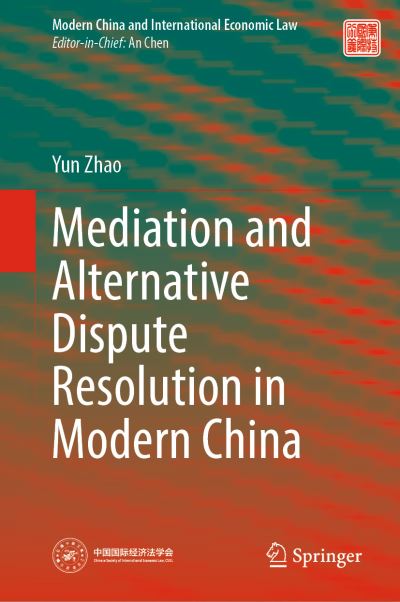 Cover for Yun Zhao · Mediation and Alternative Dispute Resolution in Modern China - Modern China and International Economic Law (Hardcover Book) [1st ed. 2022 edition] (2022)