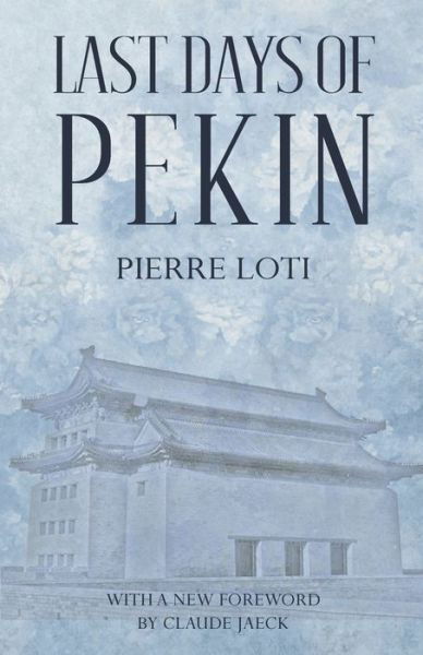 Last Days of Pekin - Pierre Loti - Kirjat - Earnshaw Books Ltd - 9789888769117 - sunnuntai 10. huhtikuuta 2022