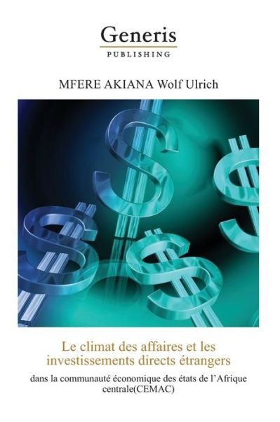 Cover for Wolf Ulrich Mfere Akiana · Le climat des affaires et les investissements directs etrangers dans la communaute economique des etats de l'Afrique Centrale (CEMAC) (Pocketbok) (2020)