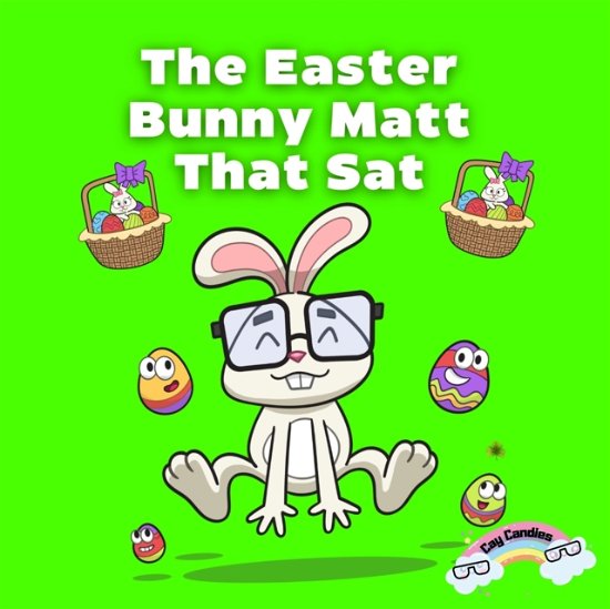 Cover for Cay Candies · The Easter Bunny Matt That Sat (Paperback Book) (2022)