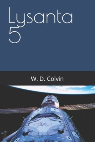Cover for W D Colvin · Lysanta 5: Book 1 - Lysanta 5 (Taschenbuch) (2022)
