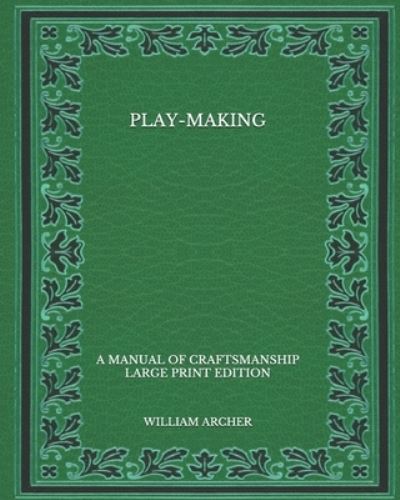 Play-Making - William Archer - Kirjat - Independently Published - 9798566744117 - sunnuntai 22. marraskuuta 2020