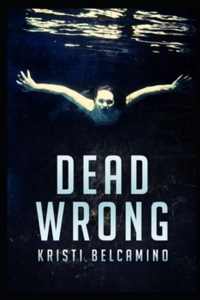 Cover for Kristi Belcamino · Dead Wrong (Paperback Book) (2020)