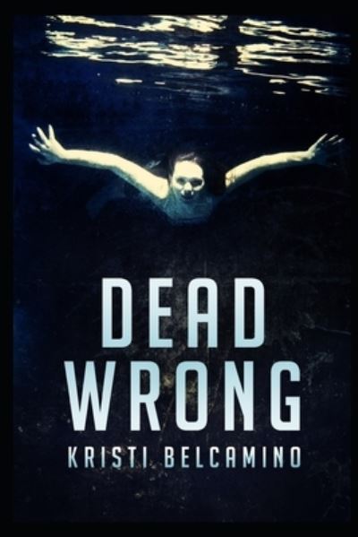 Cover for Kristi Belcamino · Dead Wrong (Paperback Book) (2020)