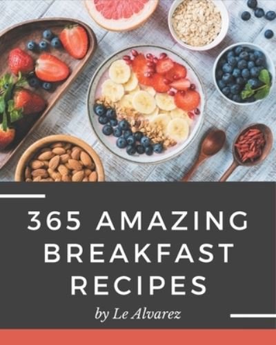Cover for Le Alvarez · 365 Amazing Breakfast Recipes (Taschenbuch) (2020)