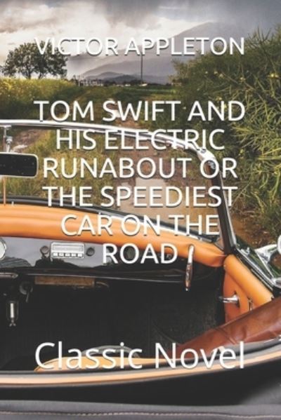 Tom Swift and His Electric Runabout or the Speediest Car on the Road - Victor Appleton - Kirjat - Independently Published - 9798580405117 - lauantai 12. joulukuuta 2020