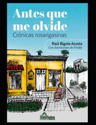 Cover for Raul Bigote Acosta · Antes que me olvide: Cronicas rosarigasinas (Paperback Book) (2020)