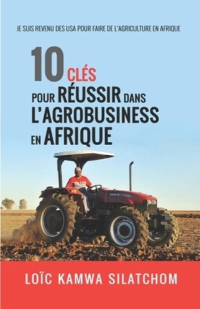 Cover for Loic Kamwa Silatchom · 10 cles pour reussir dans l'agrobusiness en Afrique (Paperback Book) (2019)