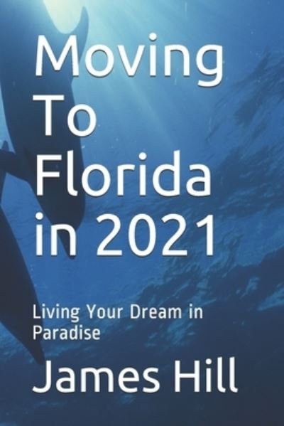 Moving To Florida in 2021 - James Hill - Bücher - Independently Published - 9798598862117 - 26. Januar 2021