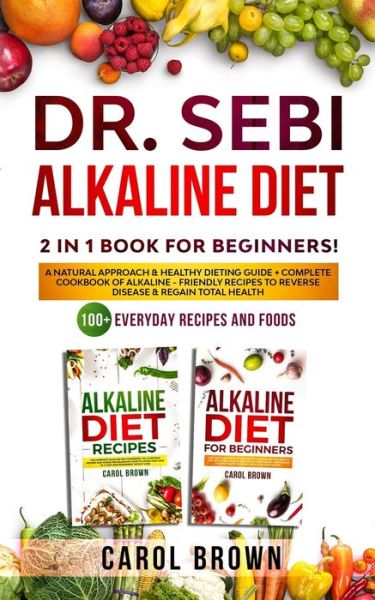 Dr. Sebi Alkaline Diet - Carol Brown - Kirjat - Independently Published - 9798606123117 - keskiviikko 29. tammikuuta 2020