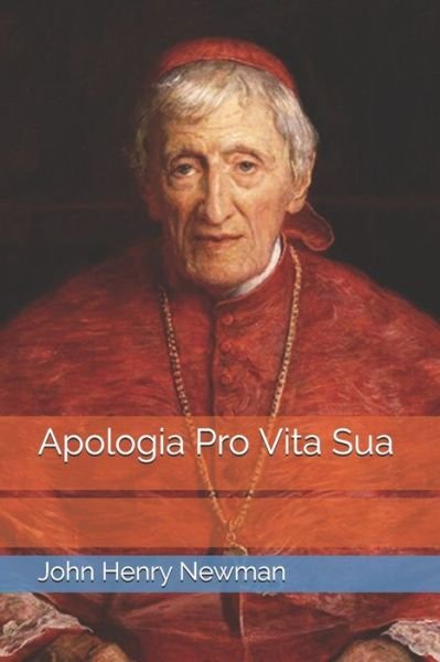 Apologia Pro Vita Sua - John Henry Newman - Książki - Independently Published - 9798629092117 - 25 maja 2020