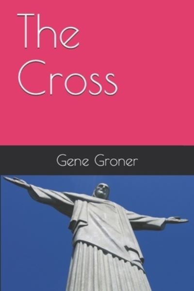 Cover for Gene Allen Groner · The Cross (Pocketbok) (2020)