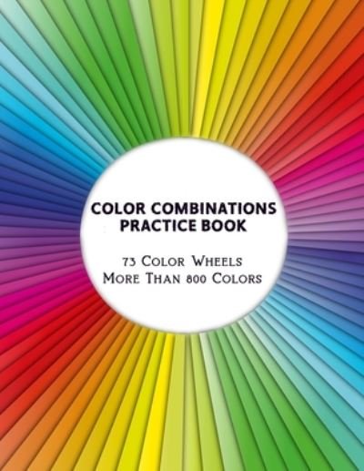 Cover for Artsy Betsy · Color Combinations Practice Book - 73 Color Wheels More Than 800 Colors (Paperback Bog) (2020)