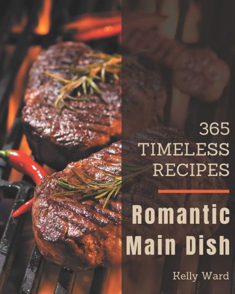 Cover for Kelly Ward · 365 Timeless Romantic Main Dish Recipes (Paperback Book) (2020)