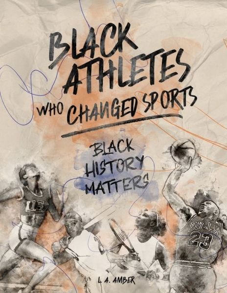 Cover for L a Amber · Black Athletes who Changed Sports: Black History Matters Book Series - Black History Matters (Paperback Book) (2020)