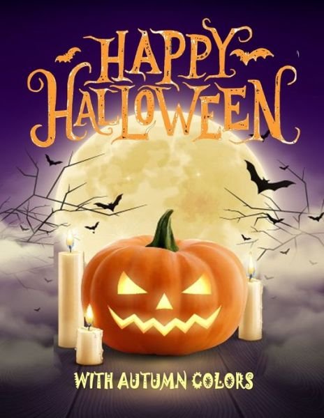Happy Halloween with Autumn Colors: Adult Halloween Coloring Book: 50 Unique New Pumpkin Designs and autumn - Rojena Bell - Böcker - Independently Published - 9798690452117 - 25 september 2020
