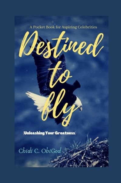 Cover for Chidi Obigod · Destined To Fly: Unleashing Your Greatness (Paperback Book) (2020)