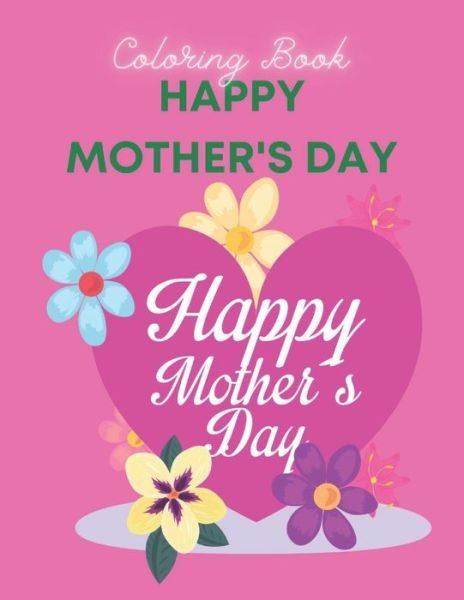 Happy Mother's Day Coloring Book - Af Book Publisher - Kirjat - Independently Published - 9798724355117 - torstai 18. maaliskuuta 2021
