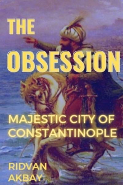 Cover for Akbay Ridvan Akbay · The Obsession: Majestic city of Constantinople (Pocketbok) (2021)