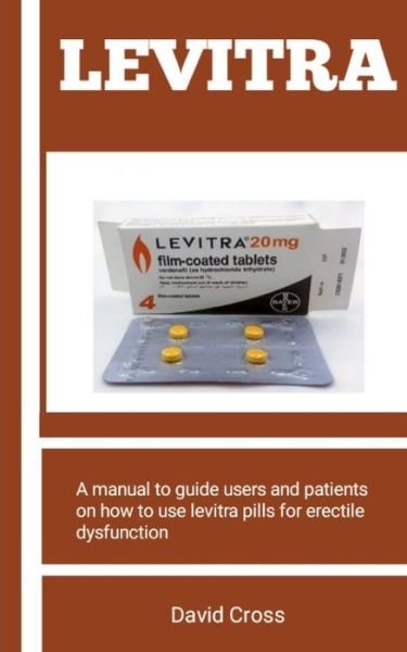 Cover for David Cross · Levitra: A Manual To Guide Users And Patients On How To Use Levitra Pills For Erectile Dysfunction (Taschenbuch) (2022)