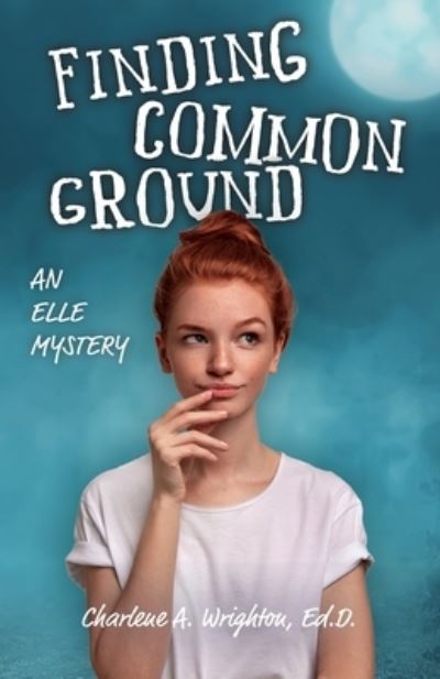 Finding Common Ground: An Elle Mystery - Charlene A Wrighton - Books - Trilogy Christian Publishing - 9798887380117 - November 28, 2022