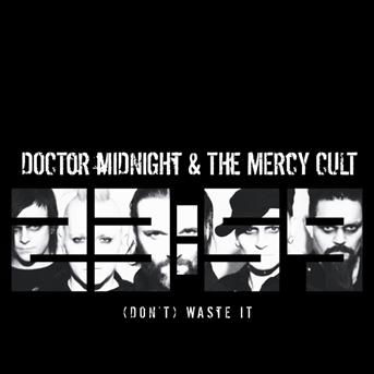 (Don't) Waste It - Doctor Midnight & the Mercy Cult - Musik - SEASON OF MIST - 0822603124118 - 9. maj 2011