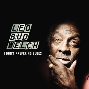 Cover for Leo Bud Welch · I Dont Prefer No Blues (LP) (2015)