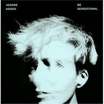 Cover for Jeanne Added · Be Sensational (CD) (2015)