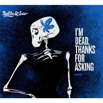 Cover for Bobby &amp; Sue · I'm deadthanks for asking (CD) (2013)