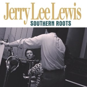 Jerry Lee Lewis · Southern Roots (LP) (2013)
