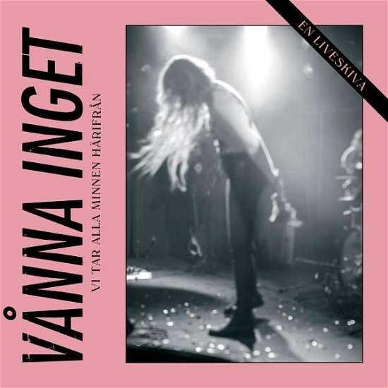 Cover for Vanna Inget · Vi Tar Alla Minnen Harifran - En Liveskiva (Pink Vinyl) (LP) (2018)