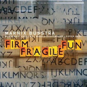 Marnix Busstra · Firm Fragile Fun (CD) (2016)