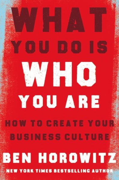 Cover for Ben Horowitz · What You Do Is Who You Are: How to Create Your Business Culture (Innbunden bok) (2019)