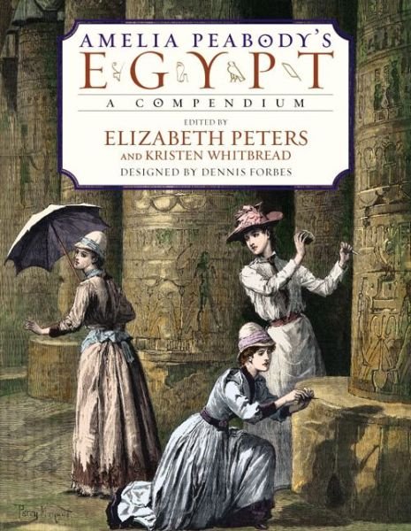 Amelia Peabody's Egypt: A Compendium - Elizabeth Peters - Bøker - HarperCollins - 9780060538118 - 25. juli 2017