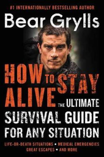 Cover for Bear Grylls · How to Stay Alive: The Ultimate Survival Guide for Any Situation (Paperback Bog) (2018)