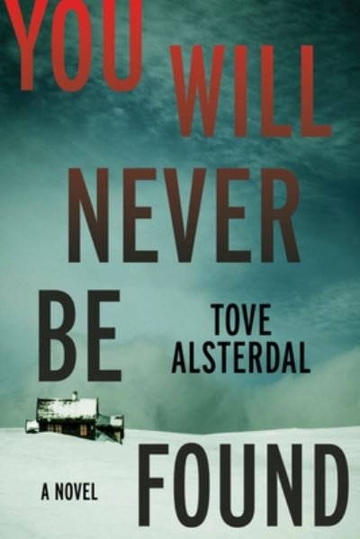 Cover for Tove Alsterdal · You Will Never Be Found: A Novel - The High Coast Series (Hardcover bog) (2023)