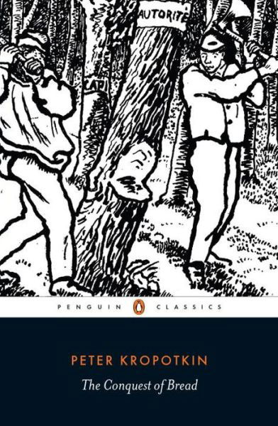 The Conquest of Bread - Peter Kropotkin - Books - Penguin Books Ltd - 9780141396118 - June 25, 2015