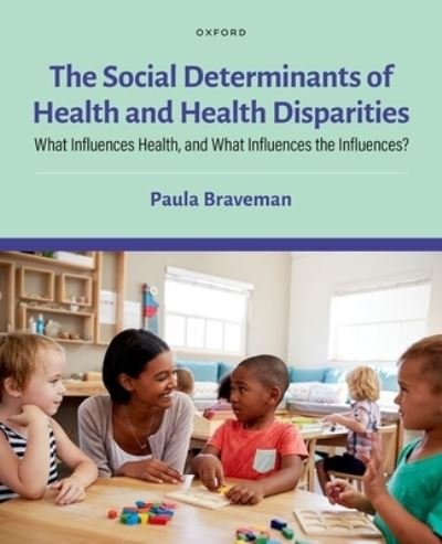 Cover for Braveman, Paula (Founding Director, Center for Health Equity, Founding Director, Center for Health Equity, University of California, San Francisco) · The Social Determinants of Health and Health Disparities (Hardcover Book) (2023)