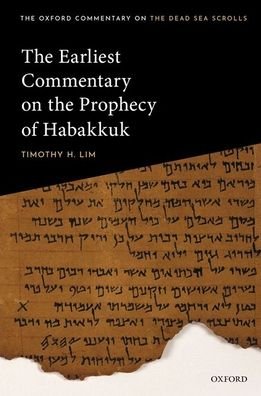 Cover for Lim, Timothy H. (Professor of Hebrew Bible &amp; Second Temple Judaism, Professor of Hebrew Bible &amp; Second Temple Judaism, University of Edinburgh) · The Earliest Commentary on the Prophecy of Habakkuk - Oxford Commentary on the Dead Sea Scrolls (Hardcover Book) (2020)