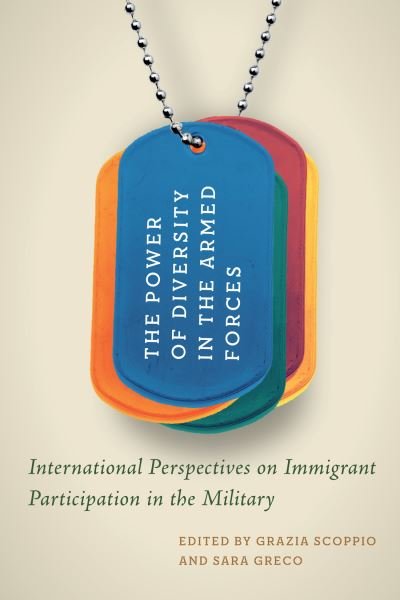Cover for Grazia Scoppio · The Power of Diversity in the Armed Forces: International Perspectives on Immigrant Participation in the Military - Human Dimensions in Foreign Policy, Military Studies, and Security Studies (Pocketbok) (2022)
