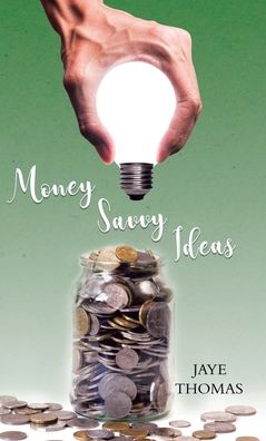 Cover for Jaye Thomas · Money Savvy Ideas (Hardcover Book) (2020)