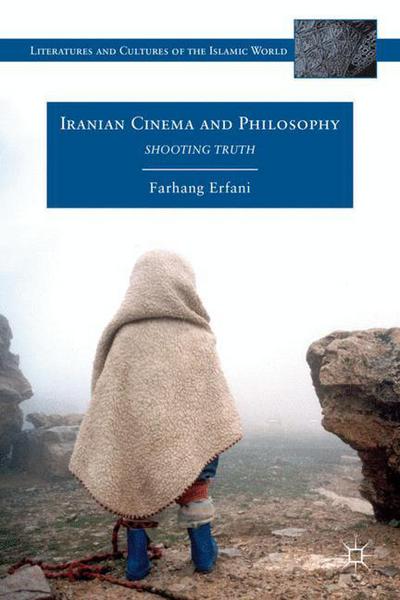 Cover for Farhang Erfani · Iranian Cinema and Philosophy: Shooting Truth - Literatures and Cultures of the Islamic World (Hardcover Book) (2011)