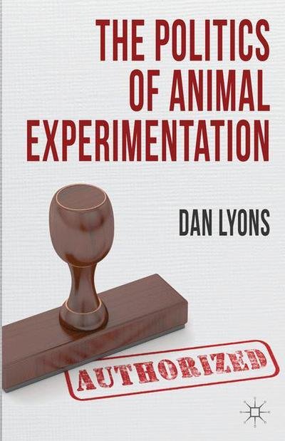Cover for Dan Lyons · The Politics of Animal Experimentation (Innbunden bok) (2014)