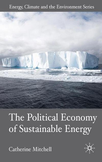 Cover for C. Mitchell · The Political Economy of Sustainable Energy - Energy, Climate and the Environment (Gebundenes Buch) (2007)