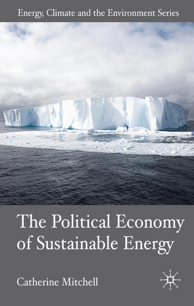 The Political Economy of Sustainable Energy - Energy, Climate and the Environment - C. Mitchell - Bøger - Palgrave Macmillan - 9780230537118 - 4. december 2007